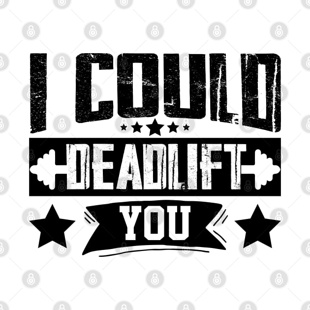 humor workout i could deadlift you cool weightlifter design ego lifting by greatnessprint