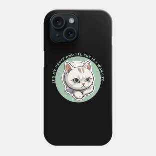 it´s my party and I cry if i want to Phone Case