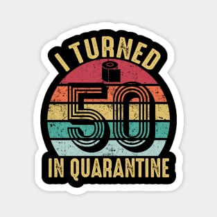 I Turned 50th Birthday in Quarantine 2020 Magnet