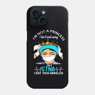 i'm not a princess i dont need saving i'm a stna i got this handled stna 2020 gift Phone Case