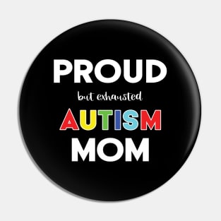 Proud (But Exhausted) Autism Mom Pin