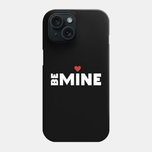 Be mine Phone Case