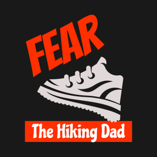 Fear The Hiking Dad Outdoor Nature Adventure Father's Day Birthday Gifts T-Shirt