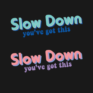 Slow Down T-Shirt