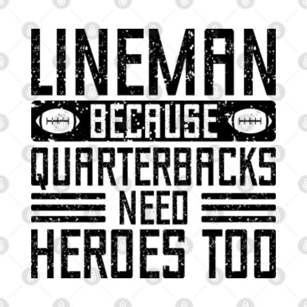 Lineman Because Quarterbacks Need Heroes Too Football Lineman Sayings