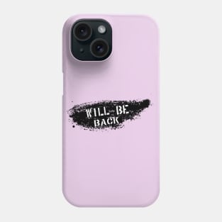 Will Be Back Phone Case