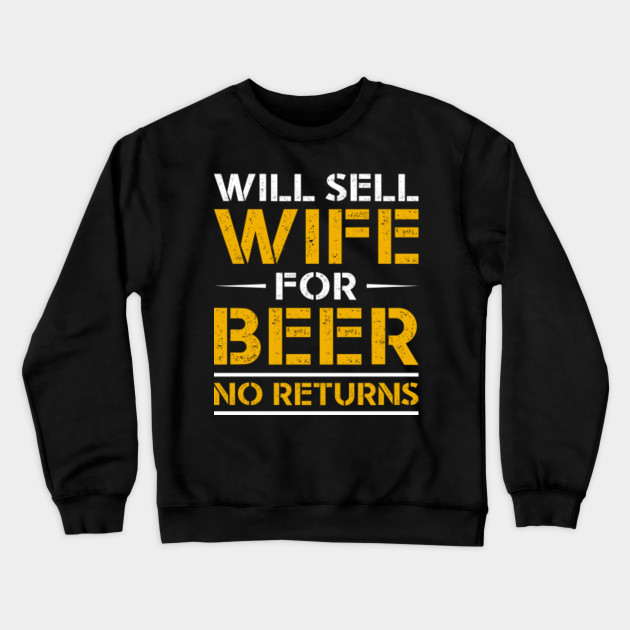 Will Sell Wife For Beer Sweatshirt Funny Drinking
