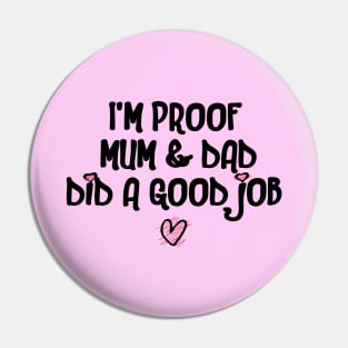 I'm Proof Mum & Dad Did A Good Job Funny Baby Quote Pin