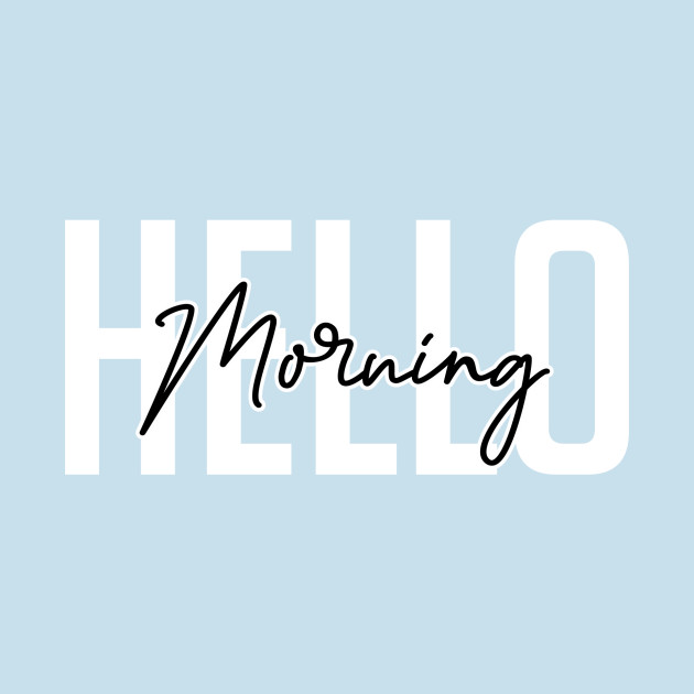 Disover Hello Morning - Hello Morning - T-Shirt