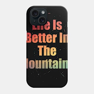 Life Is Better In The Mountains Colorful Text Design with Big Letters Phone Case