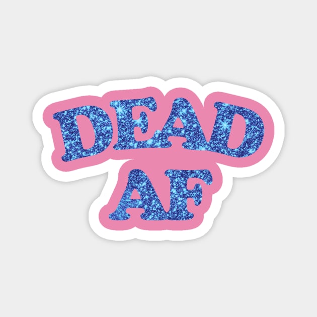 Dead AF Magnet by Teephemera