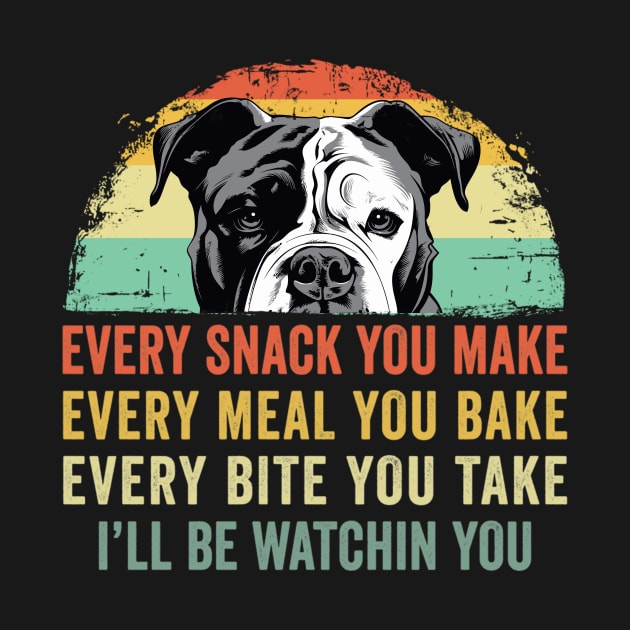 Every snack you make Every meal you bake American Bulldog by Wakzs3Arts