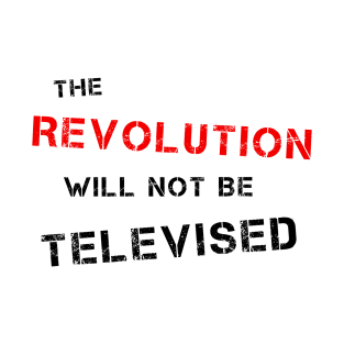 The Revolution Will Not Be Televised (R & B) T-Shirt