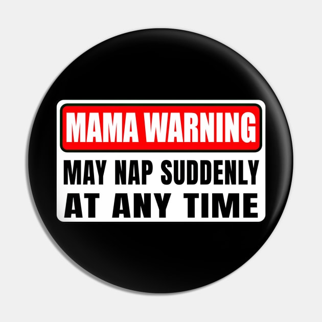 Mama Warning May Nap Suddenly At Any Time Mother's Day Pin by Gearlds Leonia