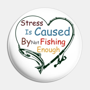 Stress Is Caused By Not Fishing Enough Pin