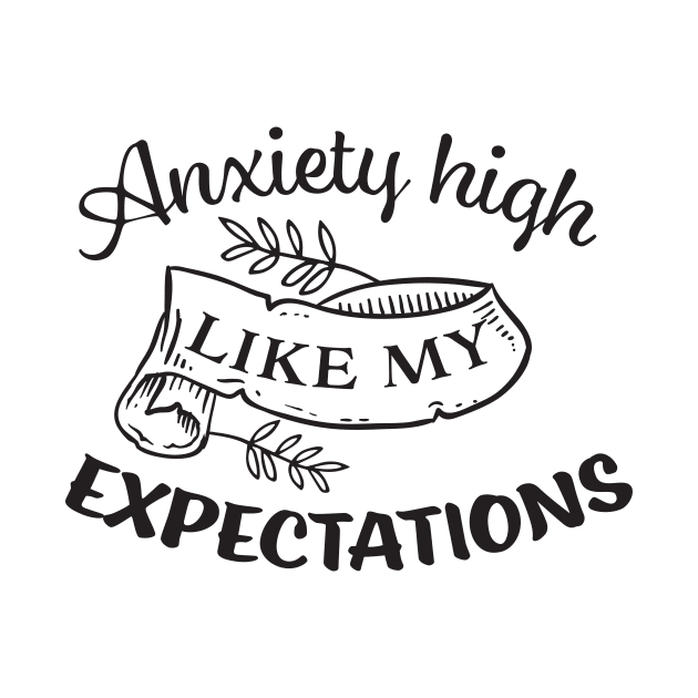 Anxiety high just like my expectations by Nikisha