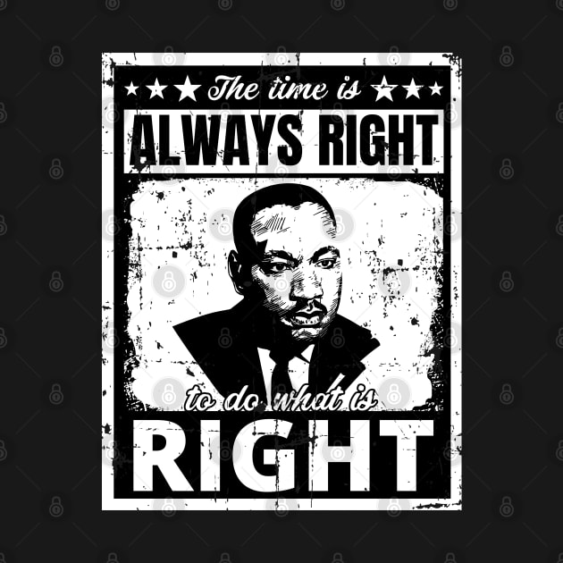 The Time is Always Right to do What is Right Martin Luther King Jr. by PsychoDynamics