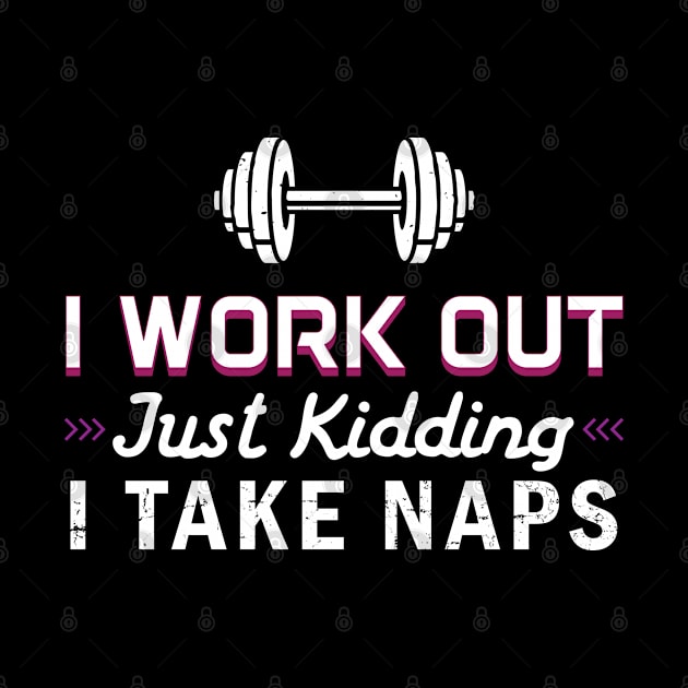 I Work Out Just Kidding I Take Naps - Gift Funny Gym Gym by giftideas