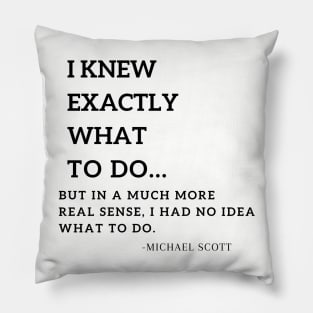 i knew exactly what to do.. michael scott Pillow