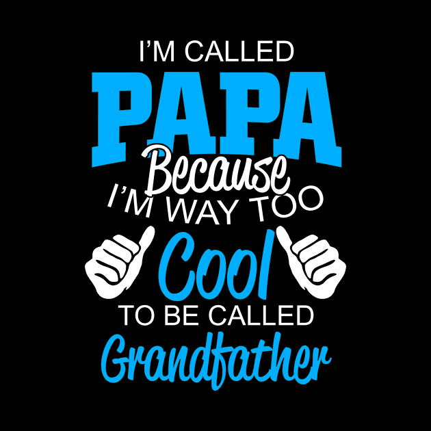 i'm called papa because i'm way too cool to be called grandfather by TshirtsCintia