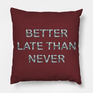 Better late than never Pillow