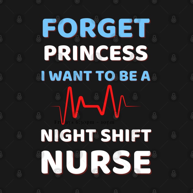 Forget Princess I Want To Be A Night Shift Nurse Humor by Famgift