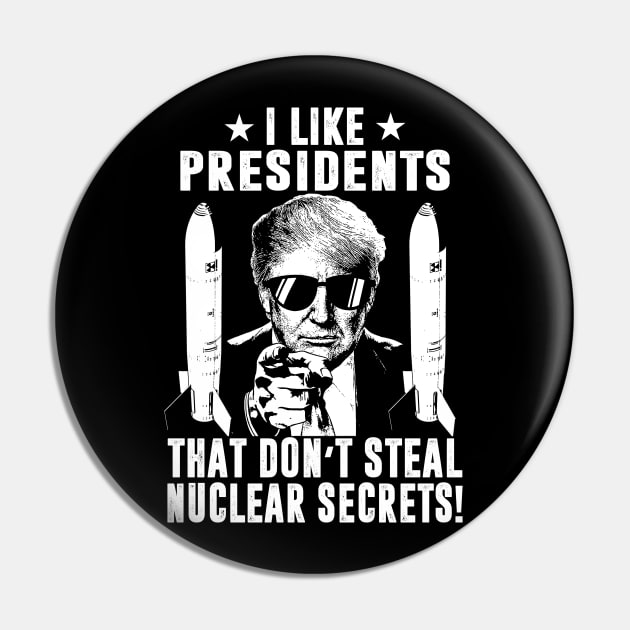 I Like Presidents That Don't Steal Nuclear Secrets Pin by Classified Shirts