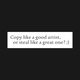 Copy like an artist... T-Shirt