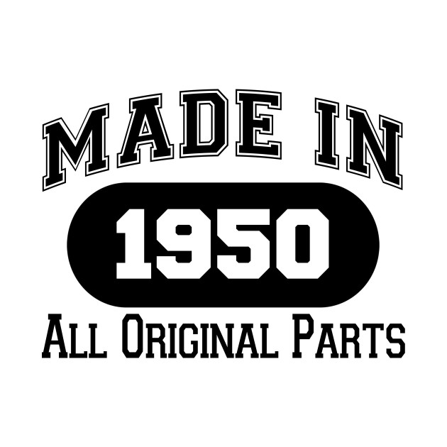 Disover MADE IN 1950 ALL ORIGINAL PARTS - Made In 1950 All Original Parts - T-Shirt