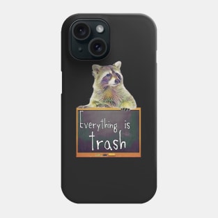 Everything Is Trash Cute Raccoon Phone Case