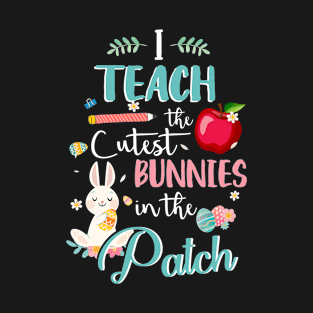 I teach the cutest bunnies in the patch T-Shirt