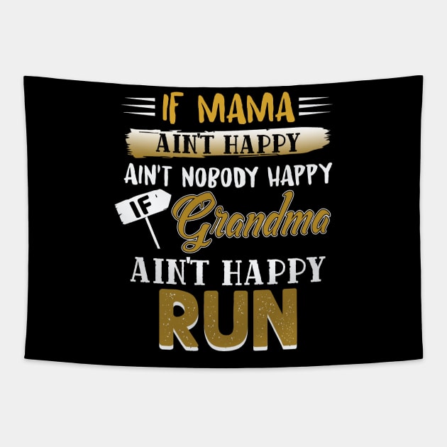 If Mama Ain't Happy Ain't Nobody Happy If Grandma Ain't Run Tapestry by paynegabriel