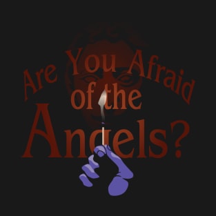 Are You Afraid of the Angels? T-Shirt