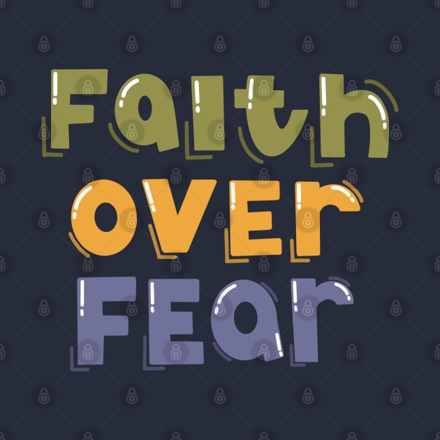 Faith Over Fear by TheMoodyDecor