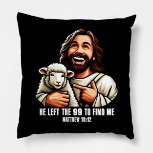 Matthew 18:12 He Left The 99 To Find Me Pillow