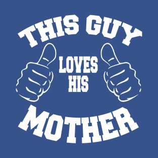 This Guy Loves His Mother T-Shirt