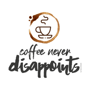 Coffee never dissapoints T-Shirt