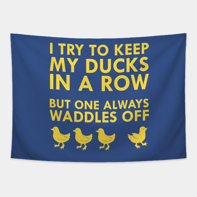 I Try To Keep My Ducks In A Row But One Always Waddles Off Tapestry by FlashMac