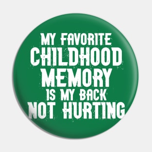 My Favorite Childhood Memory is my Back Not Hurting Pin