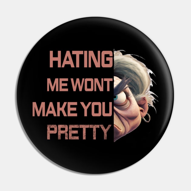 Hating me wont make you pretty Pin by Choc7.YT