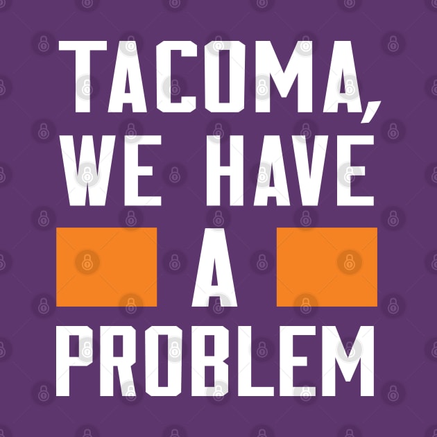 TACOMA - WE HAVE A PROBLEM by Greater Maddocks Studio