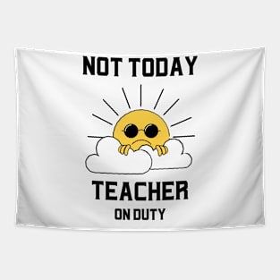 Not Today, Teacher On Duty Tapestry