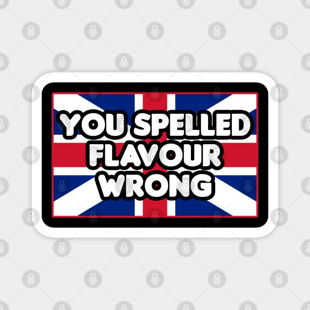 You Spelled Flavor Wrong! Magnet by HellraiserDesigns