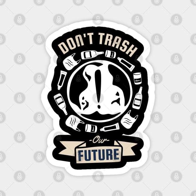 Dont Trash Our Future Magnet by MZeeDesigns