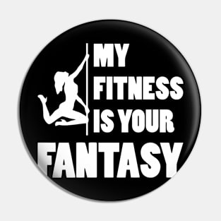 My Fitness Is Your Fantasy Pin