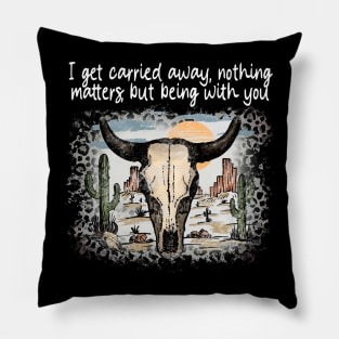 I Get Carried Away, Nothing Matters, But Being With You Cactus Deserts Bull-Skull Pillow