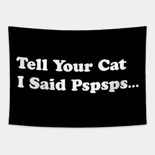 Tell Your Cat I Said, Pspsps Tapestry