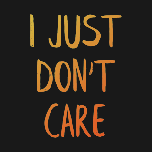 I just don't care T-Shirt