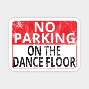 No Parking: On The Dance Floor (Distressed Sign) Magnet