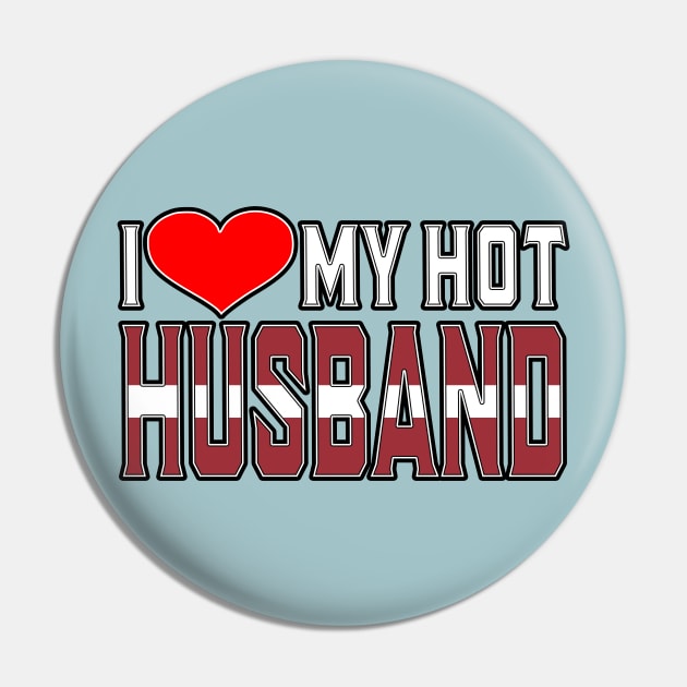 I Love My Hot Latvian Husband Pin by Just Rep It!!
